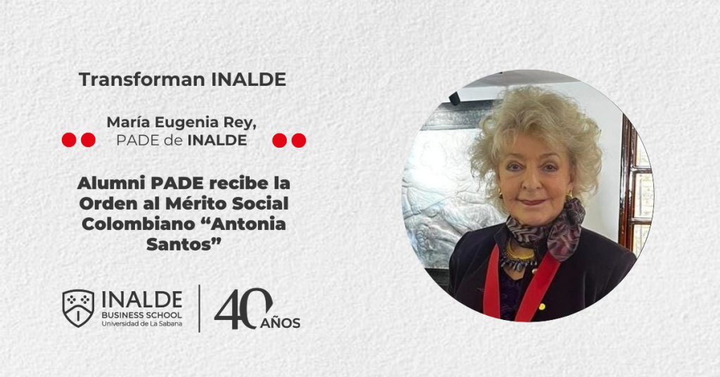 María Eugenia Rey Renjifo, alumni PADE de INALDE, recibe la Orden al Mérito Social Colombiano “Antonia Santos”